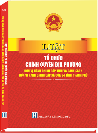 Sách Luật Tổ Chức Chính Quyền Địa Phương - Đơn Vị Hành Chính Cấp Tỉnh Và Danh Sách Đơn Vị Hành Chính Cấp Xã Của 34 Tỉnh, Thành Phố